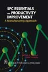 SPC Essentials and Productivity Improvement : A Manufacturing Approach