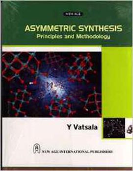 Asymmetric Synthesis : Principles and Methodology