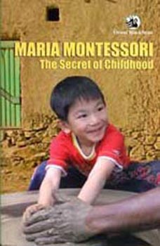 Maria Montessori : The Secret of Childhood