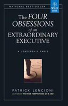 The Four Obsessions of an Extraordinary Executive A Leadership Fable [Hard Cover]