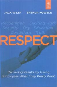 Respect : Delivering Results by Giving Employees What They Really Want