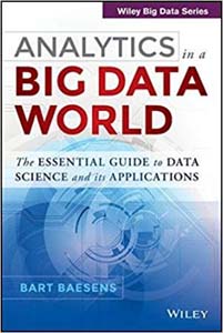 Analytics in a Big Data World The Essential Guide to Data Science and its Applications