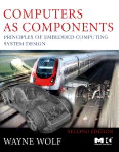 Computers as Components : Principles of Embedded Computing System Design