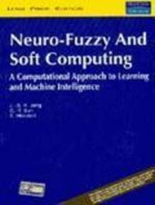 Neuro Fuzzy and Soft Computing : A Computational Approach to Learning and Machine Intelligence