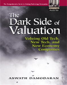 The Dark Side of Valuation Valuing Old Technology, New Technology and New Economy Companies
