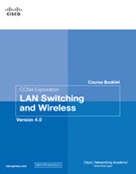 CCNA Exploration Course Booklet: LAN Switching and Wireless, Version 4.0