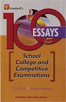100 Essays for : School College and Competitive Exam