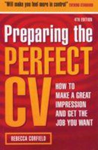 Preparing the Perfect Cv How to Make a Great Impression and get the Job you want