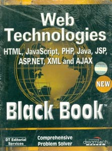 Web Technologies (HTML JavaScript PHP Java JSP,ASP.NET, XML and AJAX) New Black Book