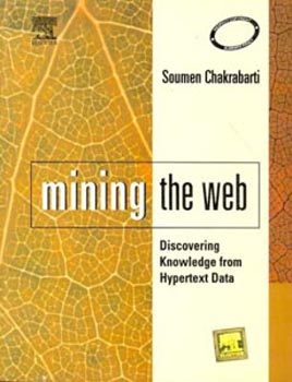 Mining the Web : Discovering Knowledge from Hypertext data