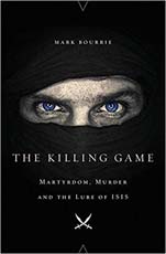 The Killing Game : Martyrdom, Murder, and the Lure of ISIS