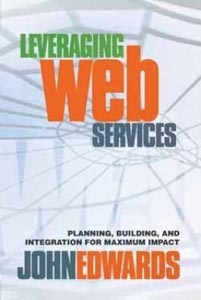 Leveraging Web Services : Planning Building and Integration for Maximum Impact