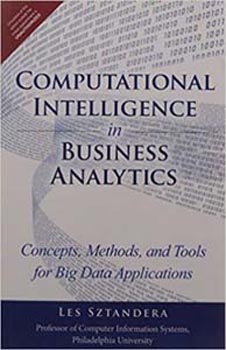 Computational Intelligence in Business Analytics : Concepts, Methods and Tools for Big Data Applications