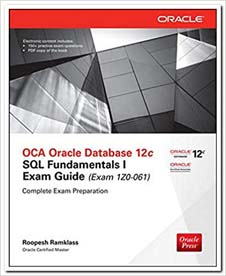 OCA Oracle Database 12c SQL Fundamentals I Exam Guide (Exam 1Z0 - 061)
