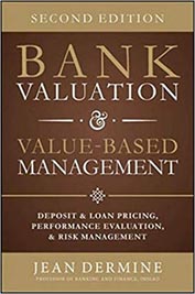 Bank Valuation and Value Based Management: Deposit and Loan Pricing, Performance Evaluation, and Risk