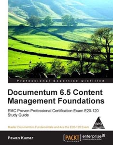 Documentum 6.5 Content Management Foundations Exam E20-120 Study Guide