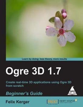 OGRE 3D 1.7 Beginners Guide: Create real time 3D applications using OGRE 3D from scratch