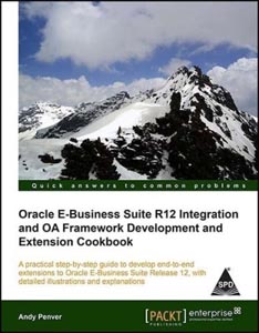 Oracle E-Business Suite R12 Integration and OA Framework Development and Extension Cookbook