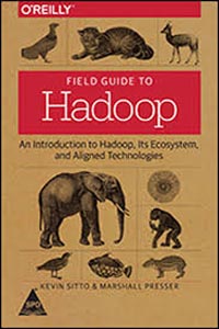 Field Guide To Hadoop An Introduction To Hadoop Its Ecosystem And Aligned Technologies