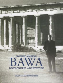 Geoffrey Manning Bawa: Decolonizing Architecture