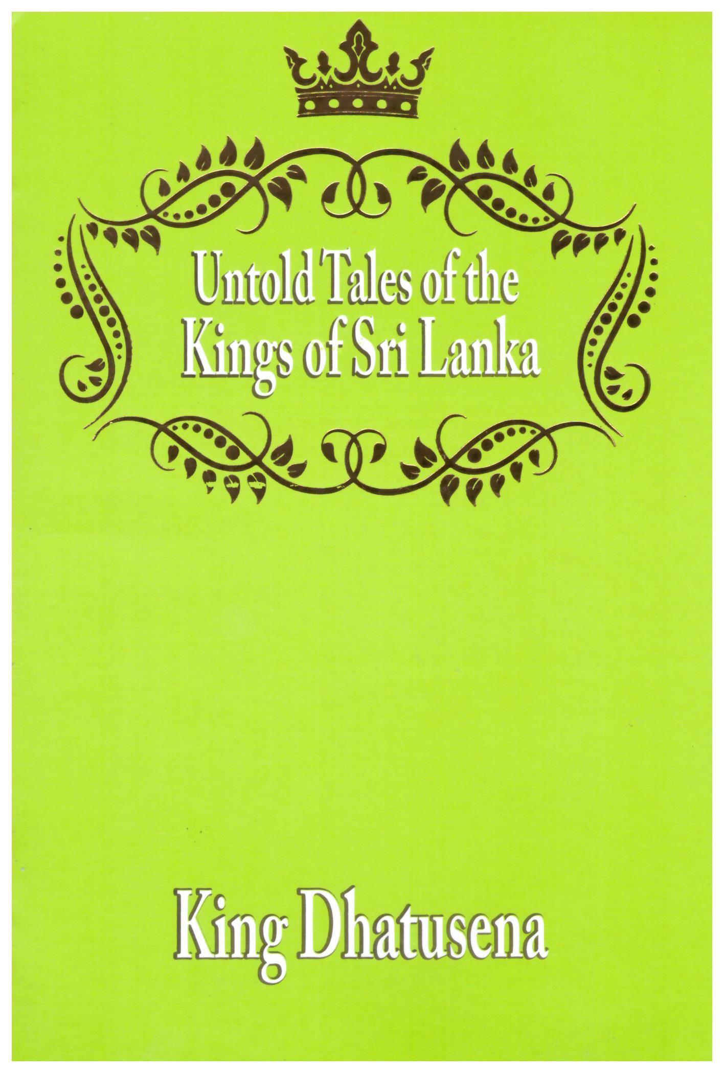 Untold Tales of the Kings of Sri Lanka King Dhatusena