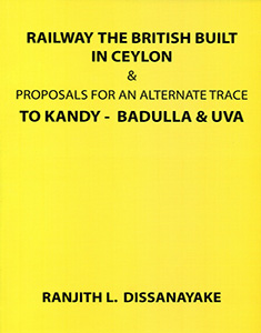 Railway the British Built in Ceylon & Proposals for an Alternate Trace  To Kandy - Badulla & Uva