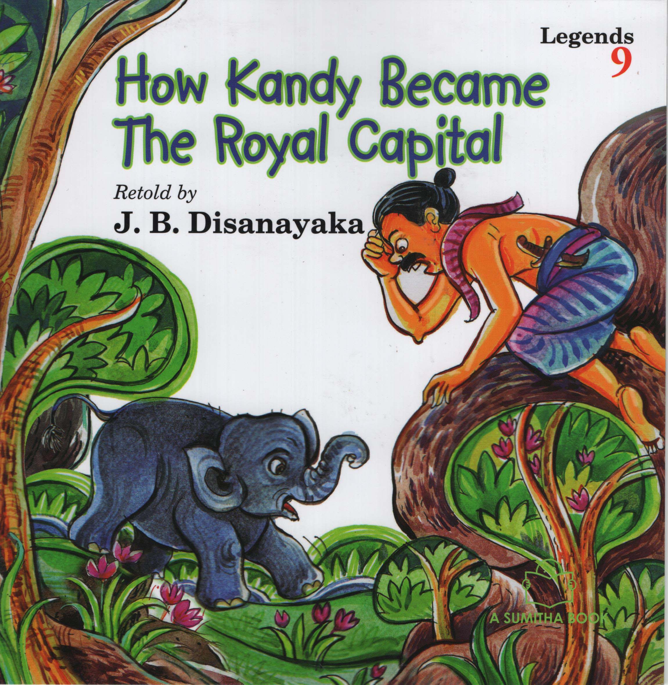 Legends 9 How Kandy Became The Royal Capital 