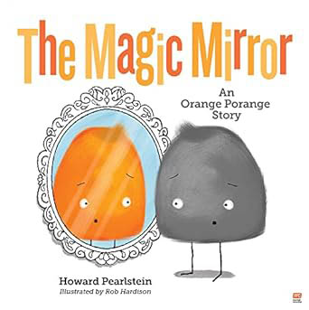 The Magic Mirror An Orange Porange Story