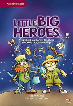 Little Big Heroes : A Handbook on The Tiny Creatures That Keep Our World Going
