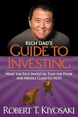 Rich Dad's Guide to Investing: What the Rich Invest In That the Poor and Middle Class Do Not!