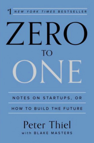 Zero to One : Notes on Start-ups or How to Build the Future
