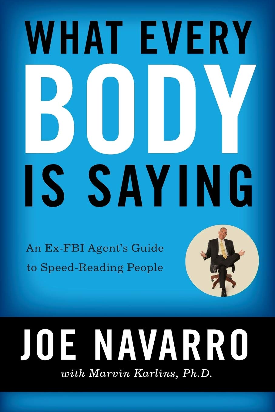 What Every BODY is Saying : An Ex-FBI Agent's Guide to Speed-Reading People