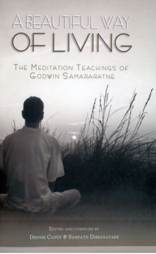 A Beautiful Way of Living :The Meditation Teachings of Godwin Samararatne