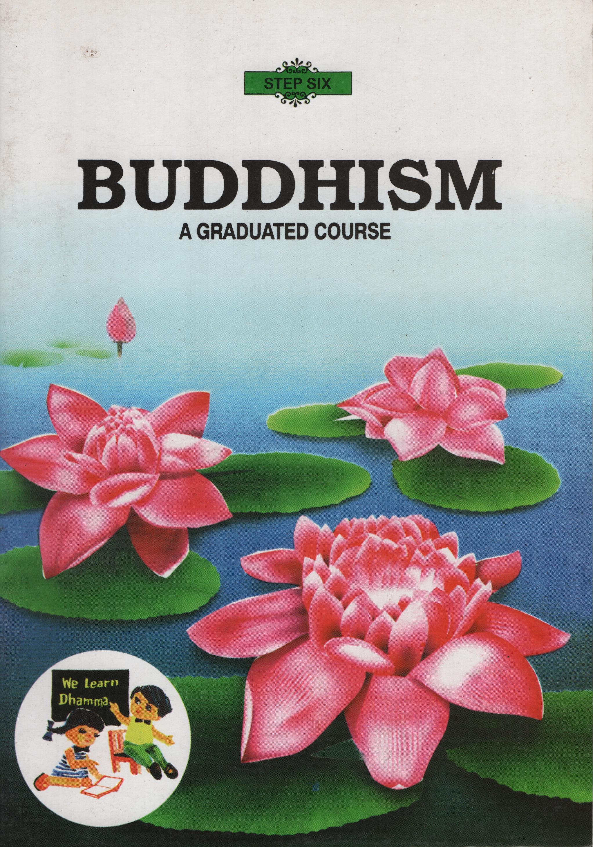 Buddhism A Graduated Course Step Six