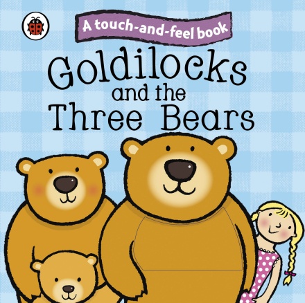 A Touch And Feel Book Goldilocks And The Three Bears