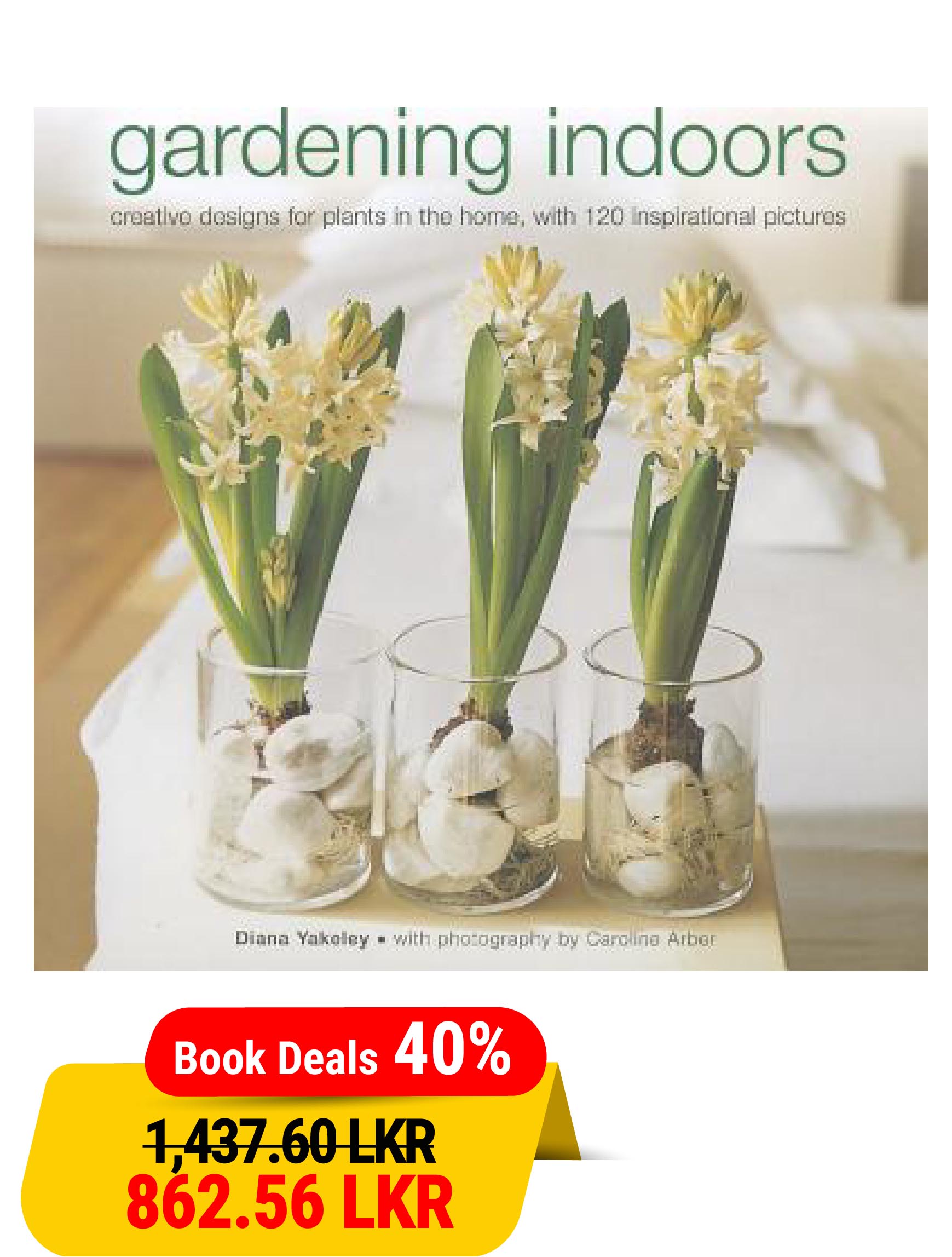 Gardening Indoors: Creative designs for plants in the home, with 120 inspirational pictures