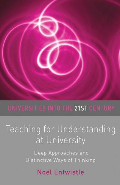 Universities in to the 21st Century : Teaching for Understanding at University Deep Approaches and Distinctive Ways of Thinking