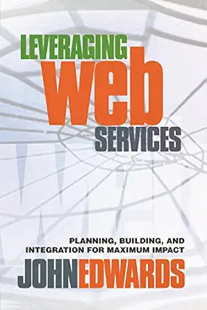 Leveraging Web Services : Planning Building and Integration for Maximum Impact
